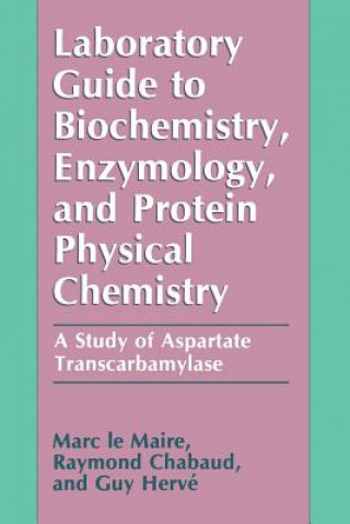 Könyv Laboratory Guide to Biochemistry, Enzymology, and Protein Physical Chemistry Marc Le Maire
