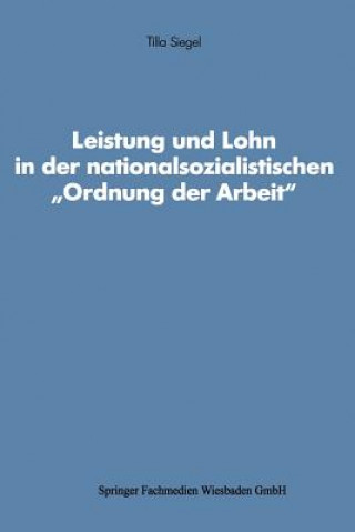 Buch Leistung Und Lohn in Der Nationalsozialistischen "ordnung Der Arbeit" Tilla Siegel