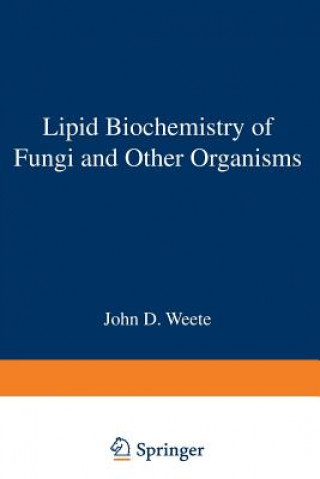 Könyv Lipid Biochemistry of Fungi and Other Organisms J.D. Weete
