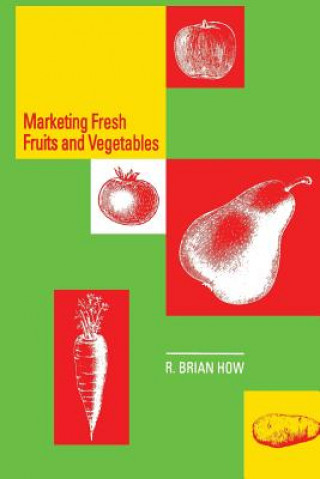 Kniha Marketing Fresh Fruits and Vegetables R.B. How