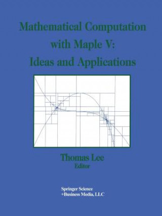 Kniha Mathematical Computation with Maple V: Ideas and Applications Thomas Lee