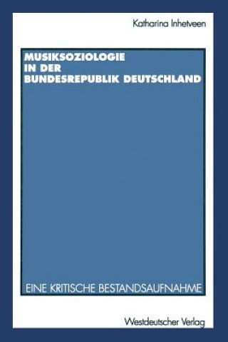 Könyv Musiksoziologie in Der Bundesrepublik Deutschland Katharina Inhetveen