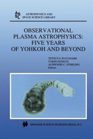 Book Observational Plasma Astrophysics: Five Years of Yohkoh and Beyond Takeo Kosugi