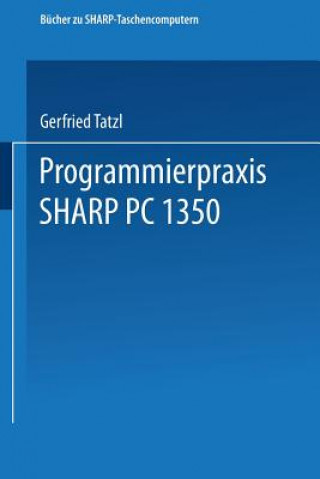 Kniha Programmierpraxis Sharp Pc-1350 Gerfried Tatzl