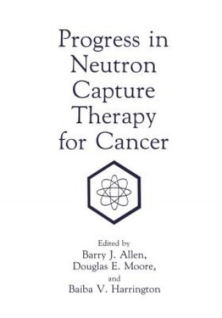 Book Progress in Neutron Capture Therapy for Cancer B. J. Allen