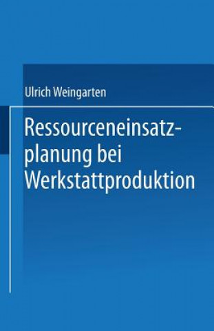 Kniha Ressourceneinsatzplanung Bei Werkstattproduktion Ulrich Weingarten