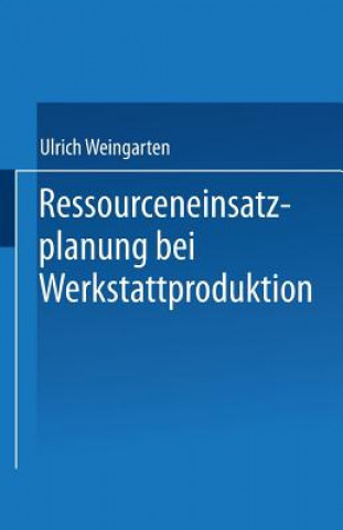 Knjiga Ressourceneinsatzplanung Bei Werkstattproduktion Ulrich Weingarten