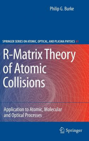 Kniha R-Matrix Theory of Atomic Collisions Philip George Burke