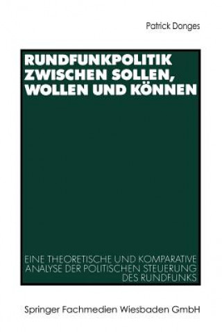 Kniha Rundfunkpolitik Zwischen Sollen, Wollen Und K nnen Patrick Donges