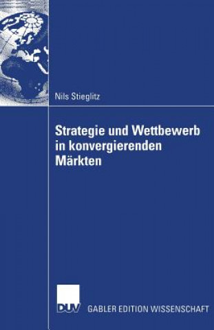 Könyv Strategie Und Wettbewerb in Konvergierenden Markten Nils Stieglitz