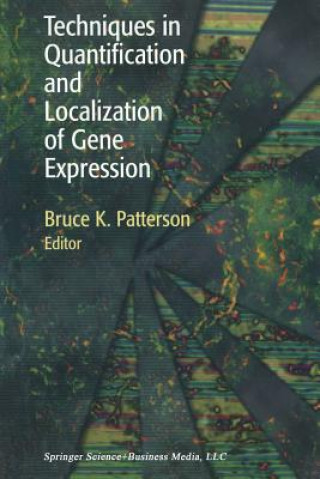 Knjiga Techniques in Quantification and Localization of Gene Expression Bruce K. Patterson
