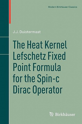 Könyv Heat Kernel Lefschetz Fixed Point Formula for the Spin-c Dirac Operator J. J. Duistermaat