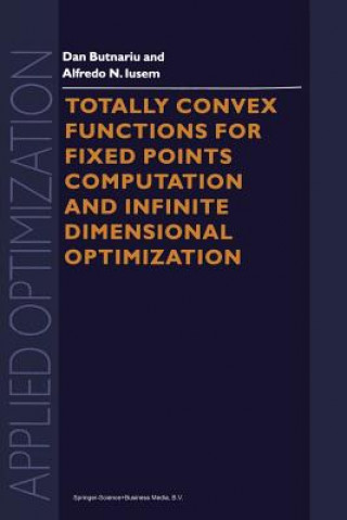 Kniha Totally Convex Functions for Fixed Points Computation and Infinite Dimensional Optimization Alfredo N. Iusem