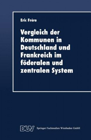 Książka Vergleich Der Kommunen in Deutschland Und Frankreich Im Foederalen Und Zentralen System Eric Frere