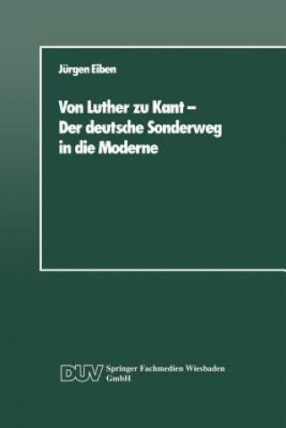 Książka Von Luther Zu Kant -- Der Deutsche Sonderweg in Die Moderne Jurgen Eiben