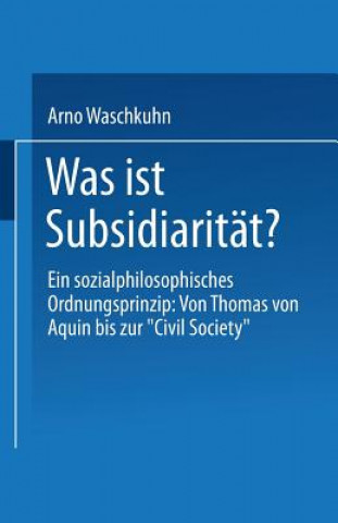 Kniha Was Ist Subsidiaritat? Arno Waschkuhn