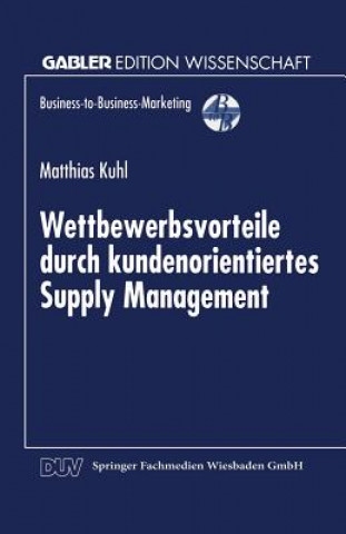 Książka Wettbewerbsvorteile Durch Kundenorientiertes Supply Management Matthias Kuhl