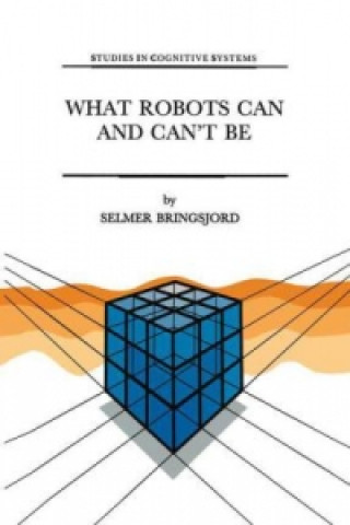 Book What Robots Can and Can't Be Selmer Bringsjord