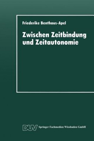 Книга Zwischen Zeitbindung Und Zeitautonomie Friederike Benthaus-Apel