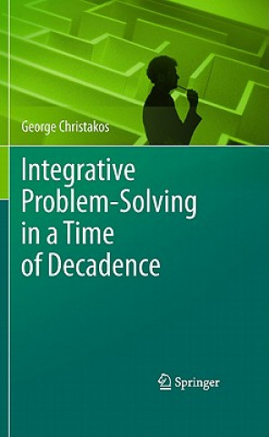 Kniha Integrative Problem-Solving in a Time of Decadence George Christakos