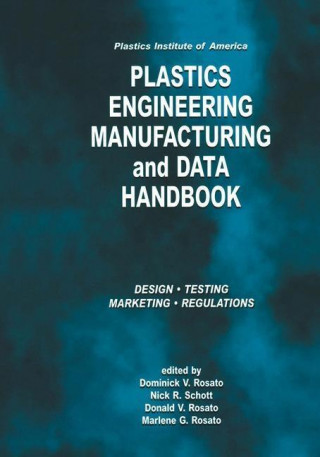 Könyv Plastics Institute of America Plastics Engineering, Manufacturing & Data Handbook D. V. Rosato