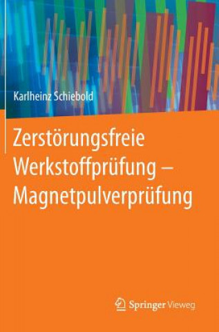 Kniha Zerstoerungsfreie Werkstoffprufung - Magnetpulverprufung Karlheinz Schiebold