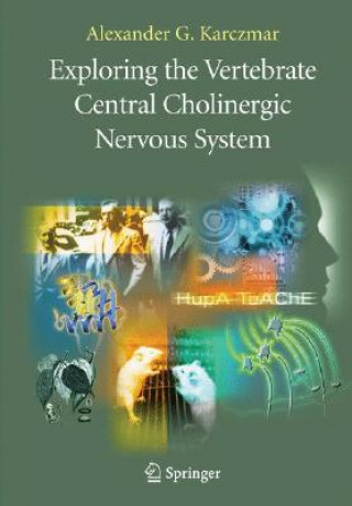 Kniha Exploring the Vertebrate Central Cholinergic Nervous System Alexander Karczmar