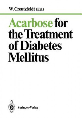 Könyv Acarbose for the Treatment of Diabetes Mellitus W. Creutzfeldt