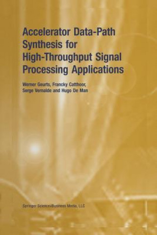 Kniha Accelerator Data-Path Synthesis for High-Throughput Signal Processing Applications Hugo de Man