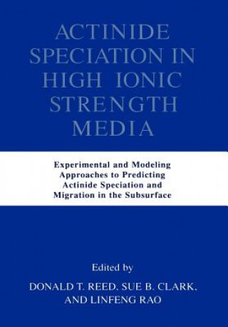 Knjiga Actinide Speciation in High Ionic Strength Media Sue B. Clark