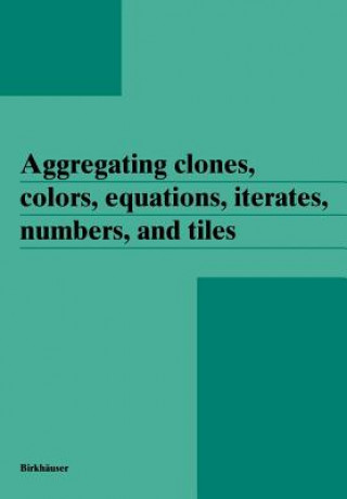 Carte Aggregating clones, colors, equations, iterates, numbers, and tiles Janos Aczel