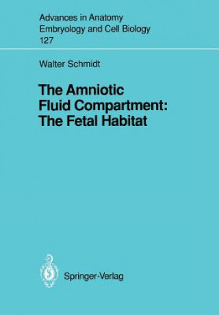Könyv Amniotic Fluid Compartment: The Fetal Habitat Walter Schmidt