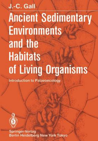 Könyv Ancient Sedimentary Environments and the Habitats of Living Organisms J.-C. Gall