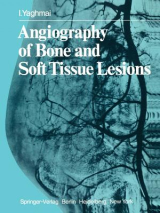 Książka Angiography of Bone and Soft Tissue Lesions I. Yaghmai