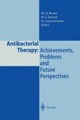 Книга Antibacterial Therapy: Achievements, Problems and Future Perspectives W. -D. Busse