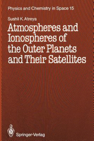 Książka Atmospheres and Ionospheres of the Outer Planets and Their Satellites S. K. Atreya