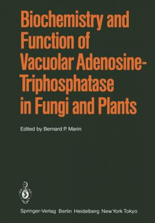 Könyv Biochemistry and Function of Vacuolar Adenosine-Triphosphatase in Fungi and Plants B. P. Marin