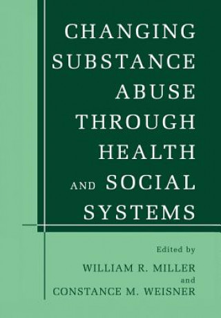 Kniha Changing Substance Abuse Through Health and Social Systems William R. Miller