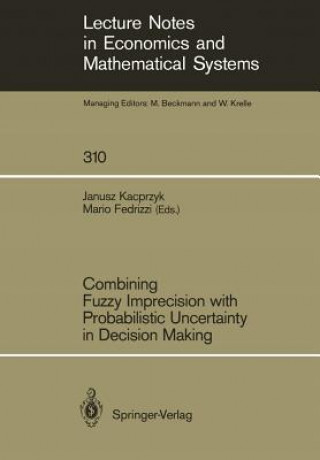 Книга Combining Fuzzy Imprecision with Probabilistic Uncertainty in Decision Making Mario Fedrizzi