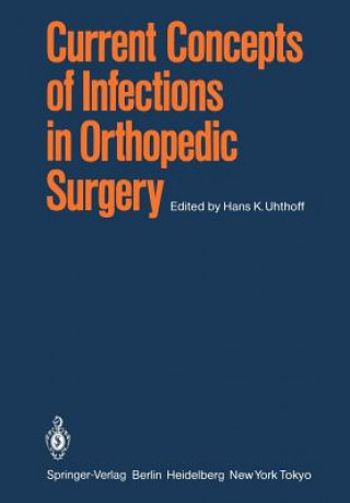 Książka Current Concepts of Infections in Orthopedic Surgery H. K. Uhthoff