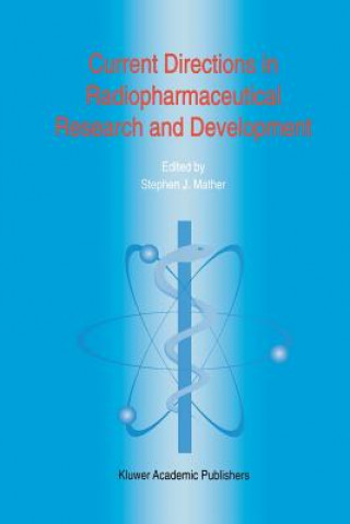 Könyv Current Directions in Radiopharmaceutical Research and Development Steven J. Mather