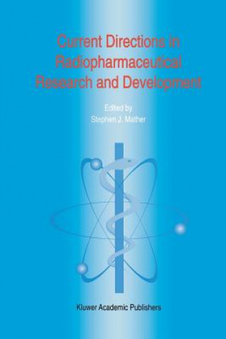 Kniha Current Directions in Radiopharmaceutical Research and Development Steven J. Mather