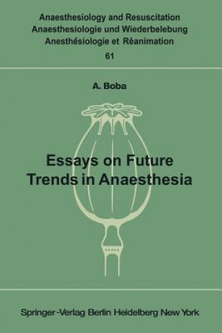 Książka Essays on Future Trends in Anaesthesia A. Boba