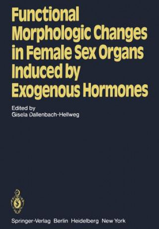 Kniha Functional Morphologic Changes in Female Sex Organs Induced by Exogenous Hormones G. Dallenbach-Hellweg