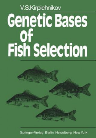 Könyv Genetic Bases of Fish Selection V.S. Kirpichnikov