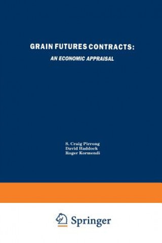 Книга Grain Futures Contracts: An Economic Appraisal Roger C. Kormendi