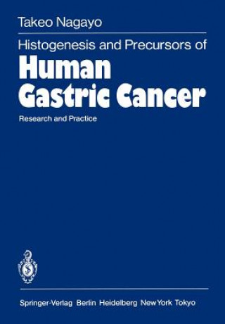 Kniha Histogenesis and Precursors of Human Gastric Cancer Takeo Nagayo