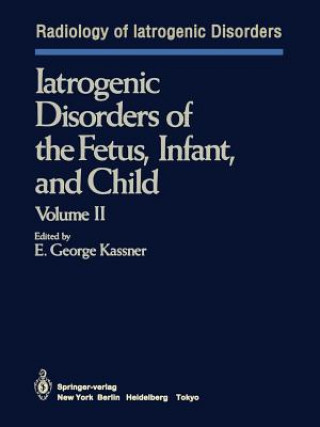 Kniha Iatrogenic Disorders of the Fetus, Infant, and Child E. G. Kassner