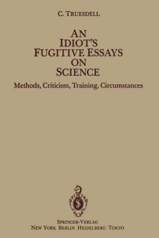 Könyv Idiot's Fugitive Essays on Science C. Truesdell