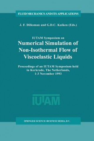 Kniha IUTAM Symposium on Numerical Simulation of Non-Isothermal Flow of Viscoelastic Liquids J. F. Dijksman